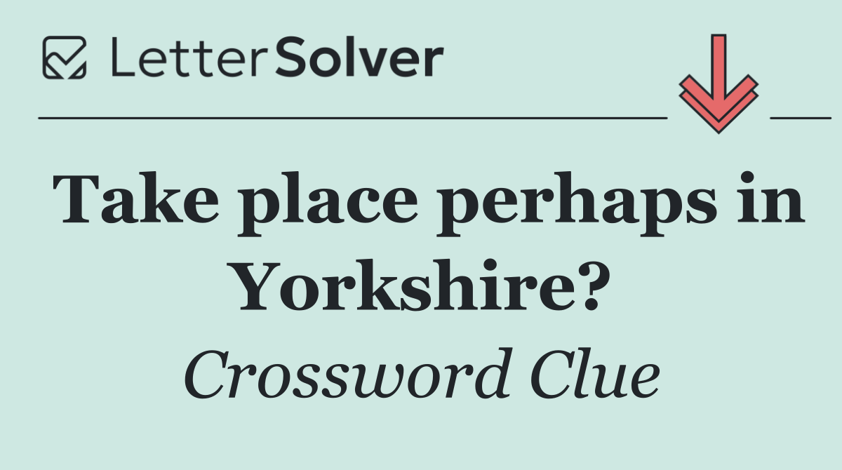 Take place perhaps in Yorkshire?