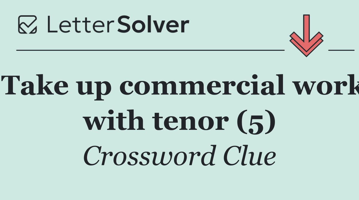 Take up commercial work with tenor (5)