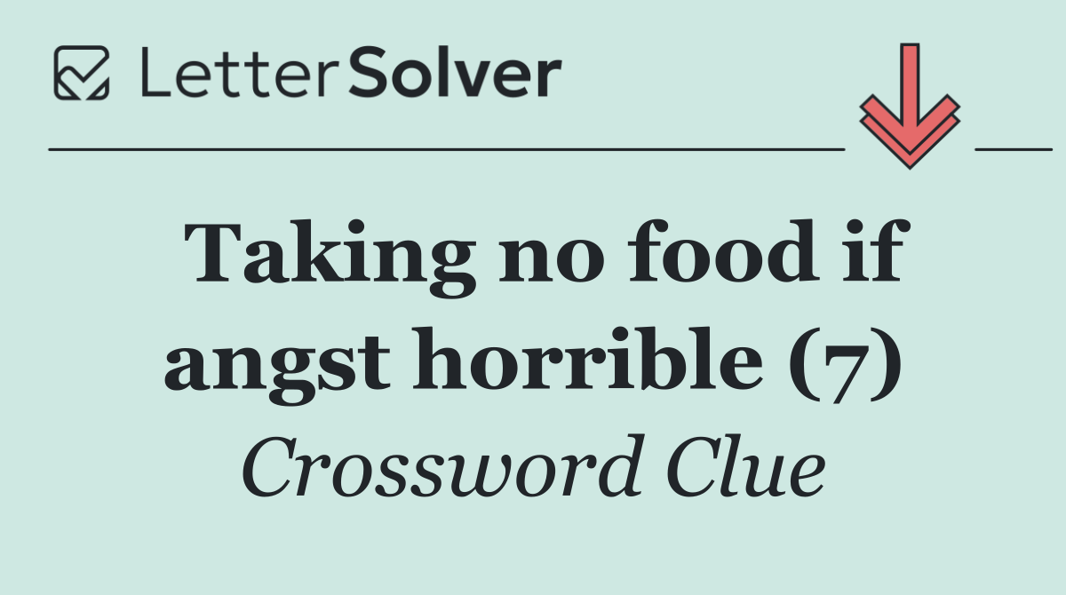 Taking no food if angst horrible (7)
