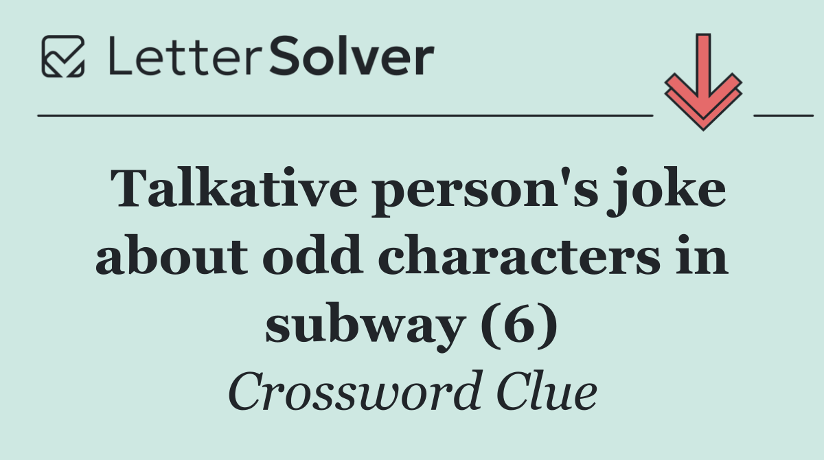 Talkative person's joke about odd characters in subway (6)