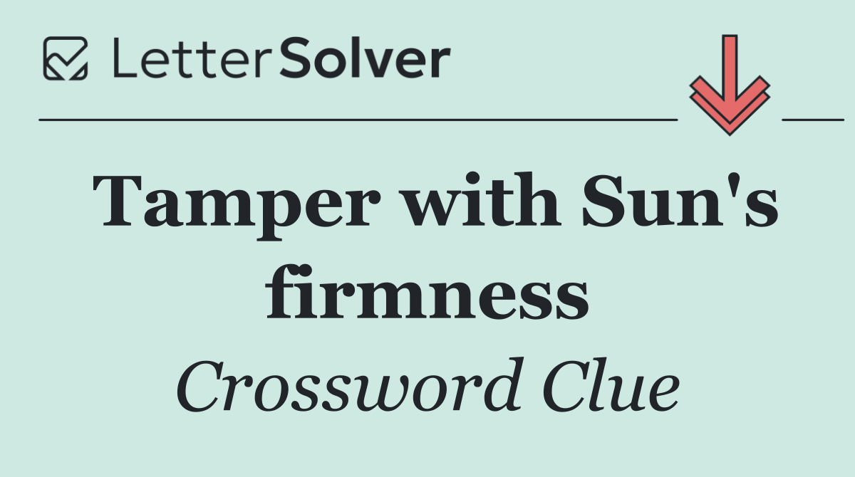 Tamper with Sun's firmness