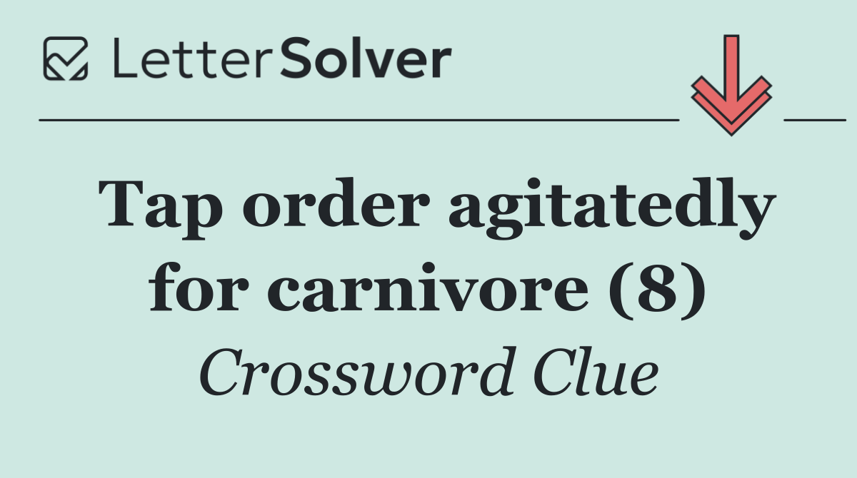 Tap order agitatedly for carnivore (8)