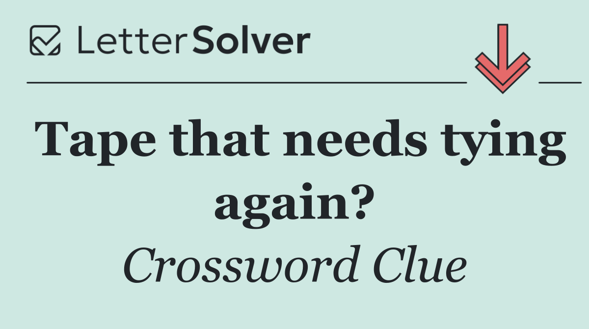 Tape that needs tying again?