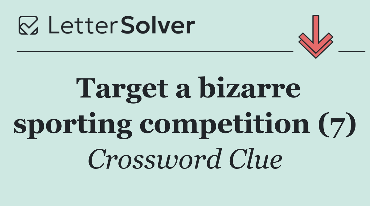 Target a bizarre sporting competition (7)