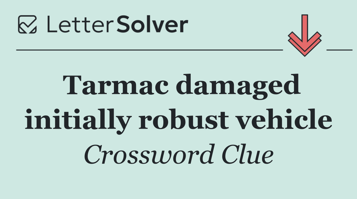 Tarmac damaged initially robust vehicle