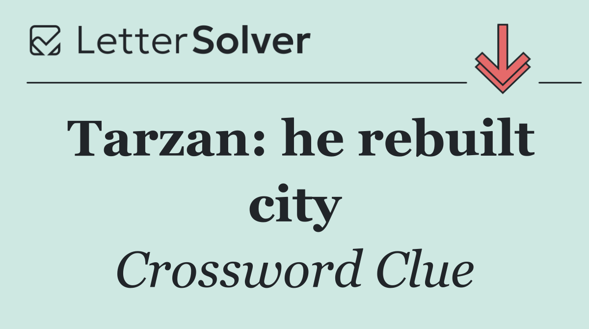Tarzan: he rebuilt city