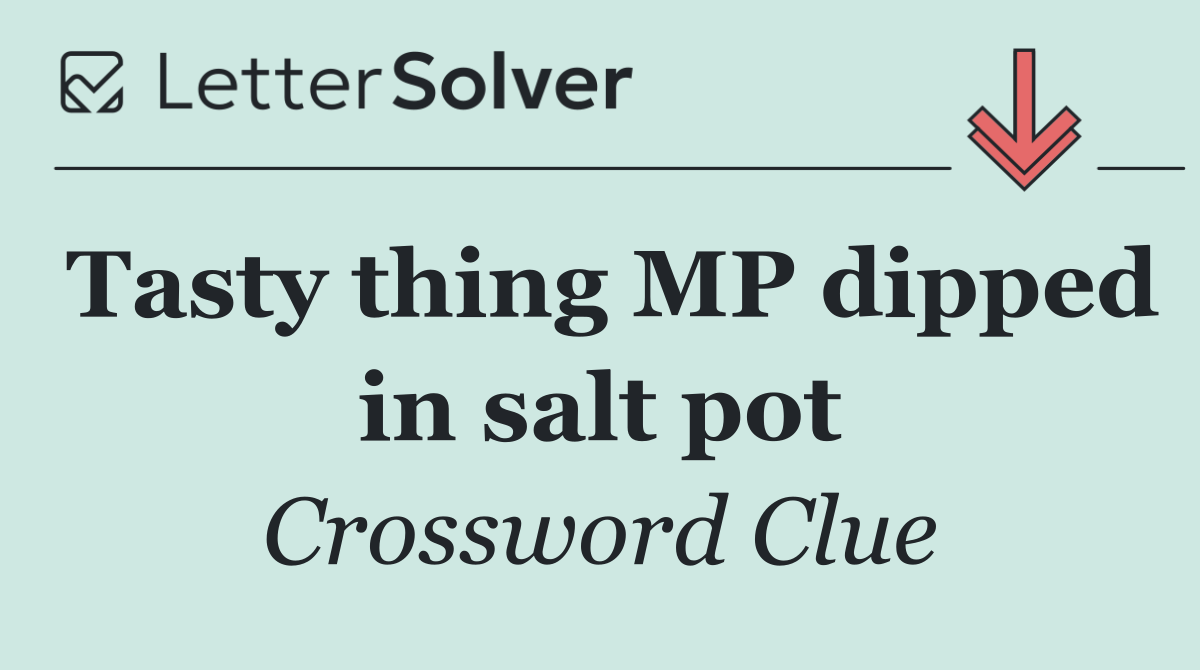 Tasty thing MP dipped in salt pot