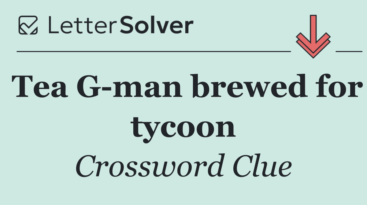 Tea G man brewed for tycoon