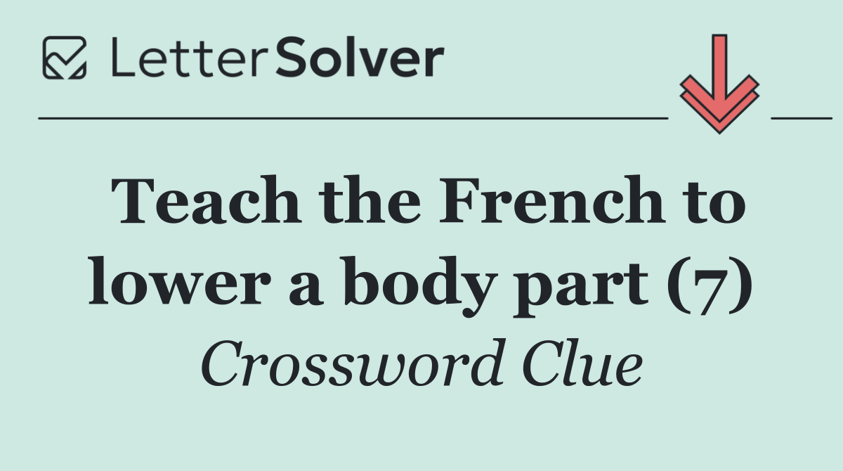 Teach the French to lower a body part (7)