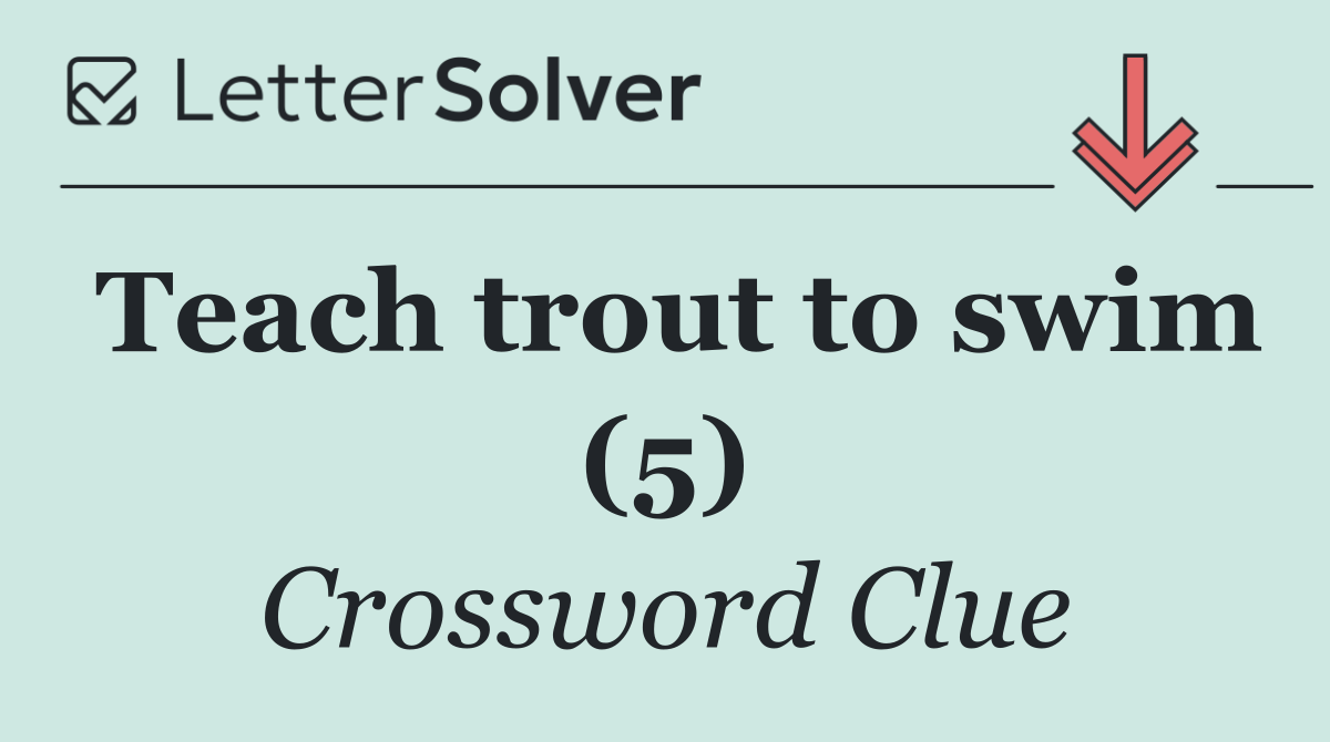 Teach trout to swim (5)