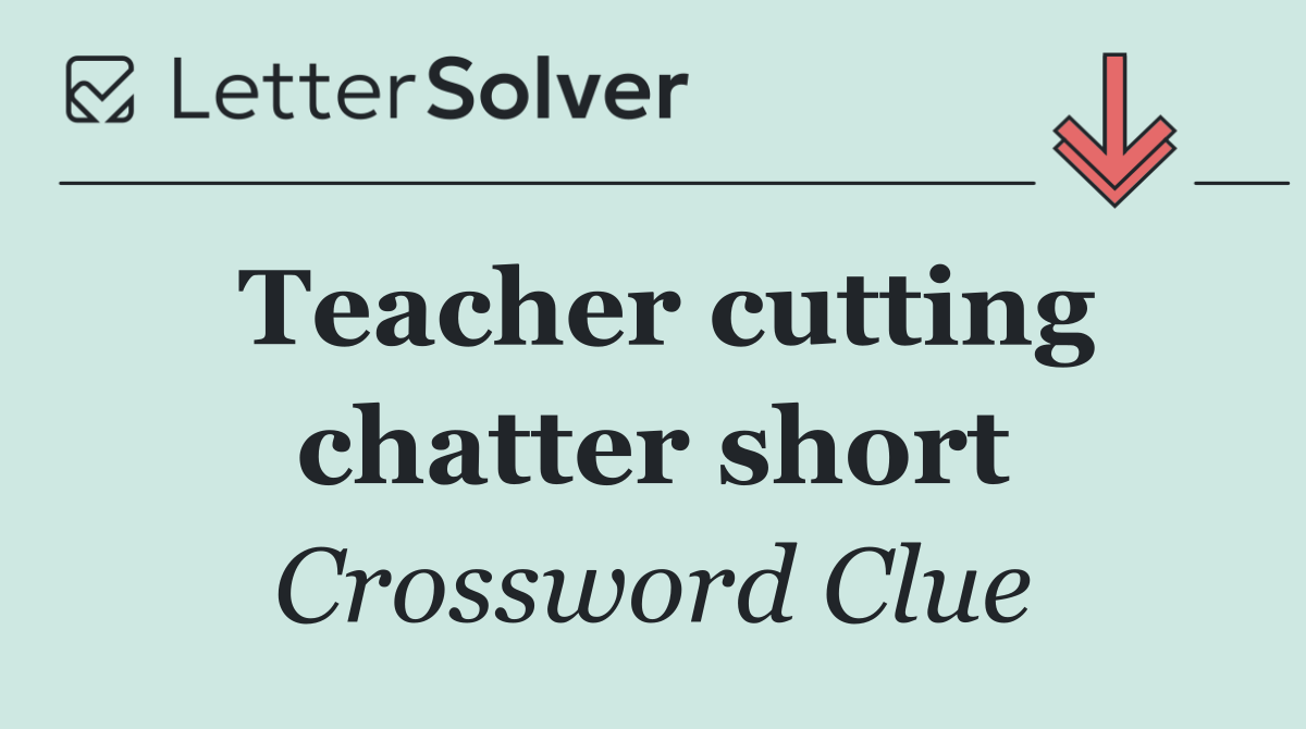 Teacher cutting chatter short