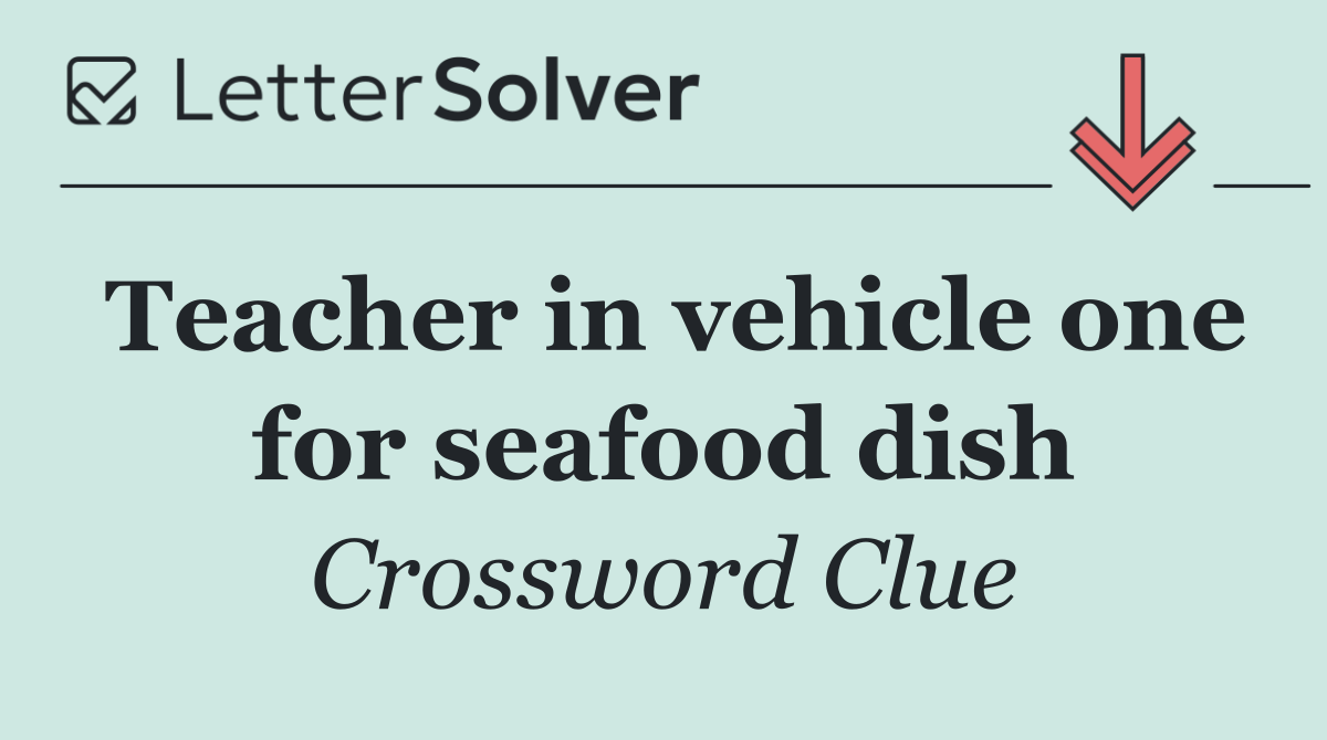 Teacher in vehicle one for seafood dish