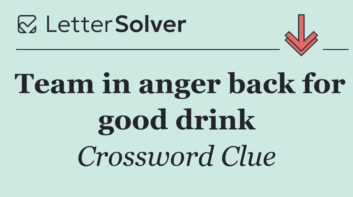 Team in anger back for good drink