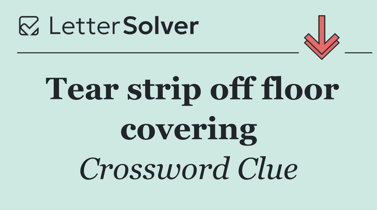 Tear strip off floor covering