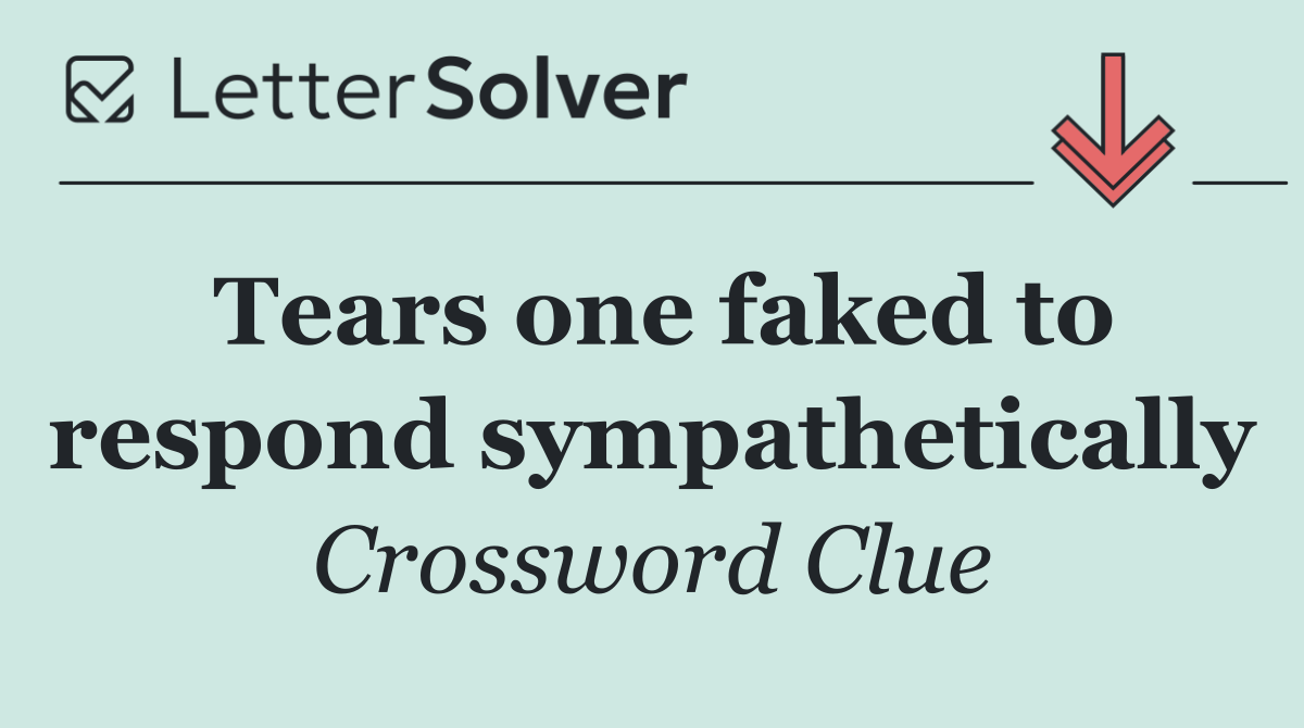 Tears one faked to respond sympathetically