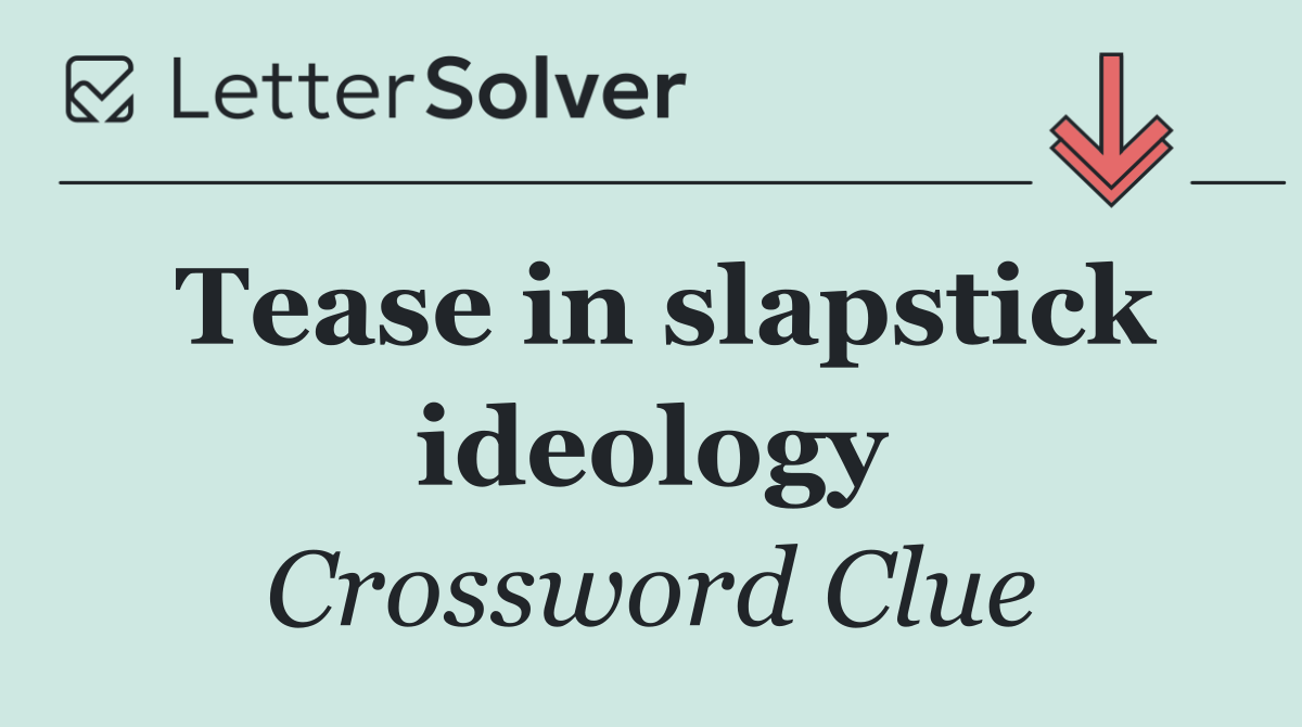 Tease in slapstick ideology