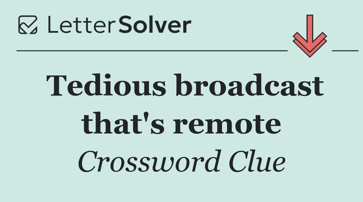 Tedious broadcast that's remote