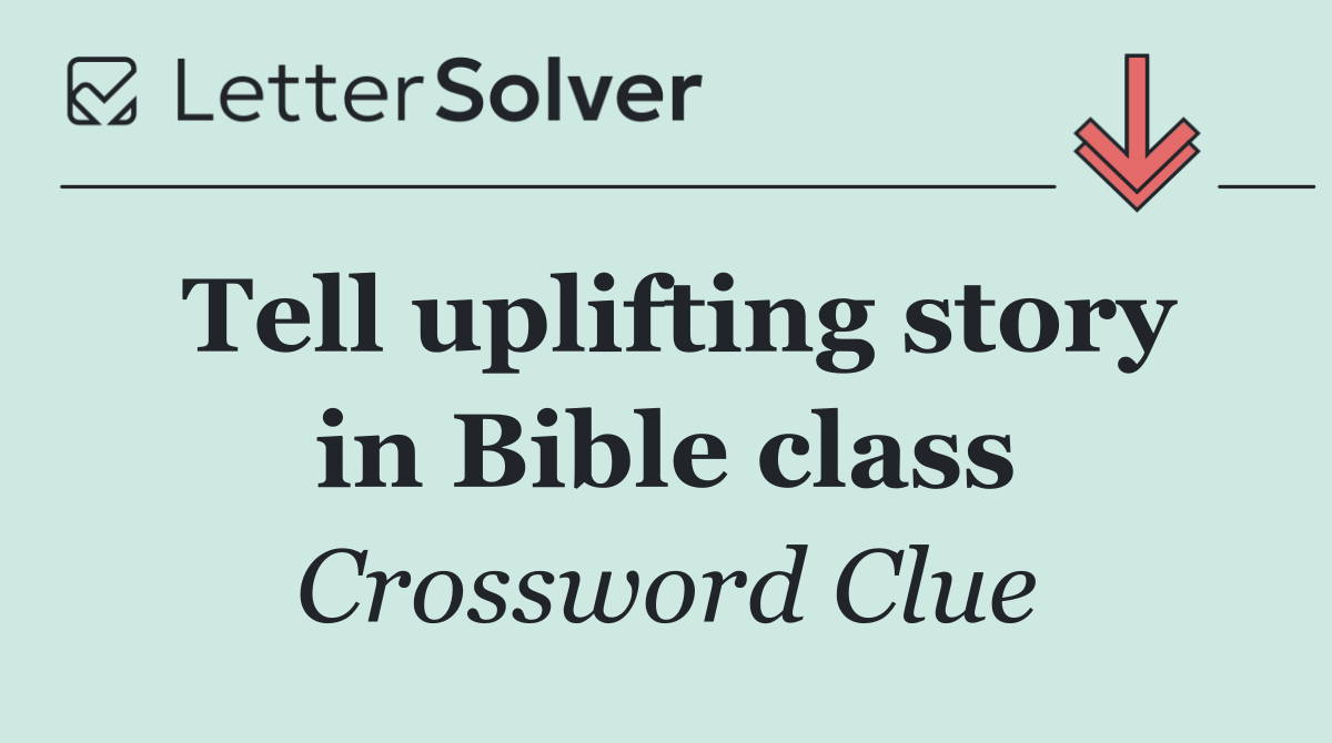 Tell uplifting story in Bible class