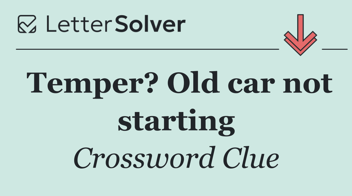 Temper? Old car not starting