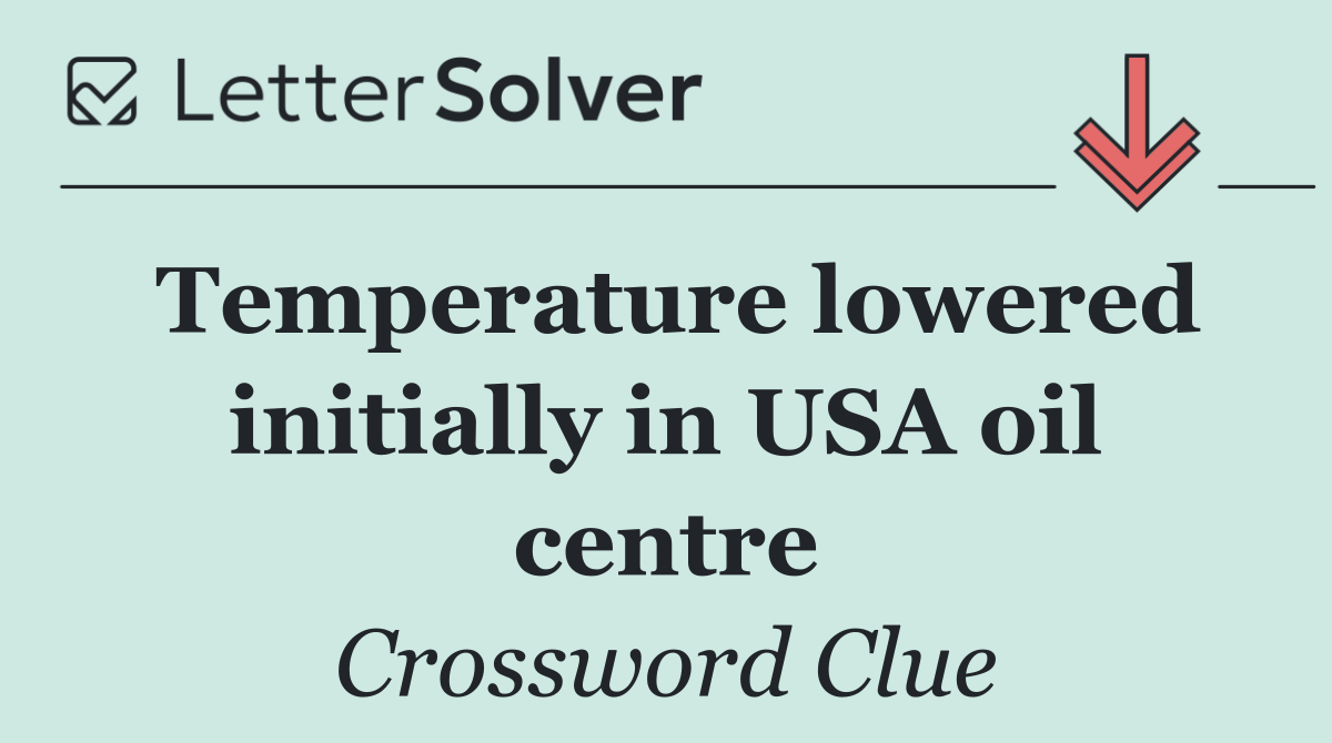 Temperature lowered initially in USA oil centre