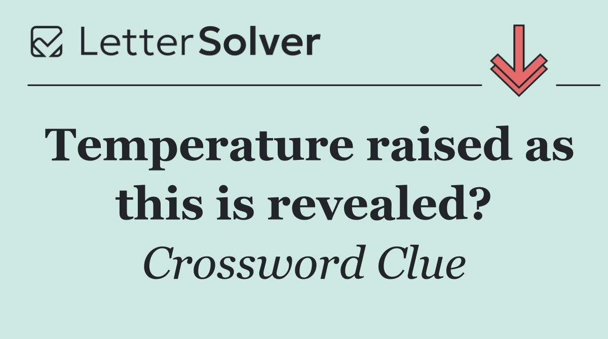 Temperature raised as this is revealed?