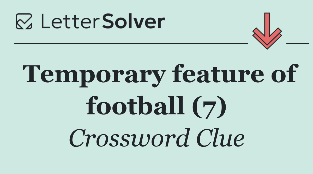Temporary feature of football (7)