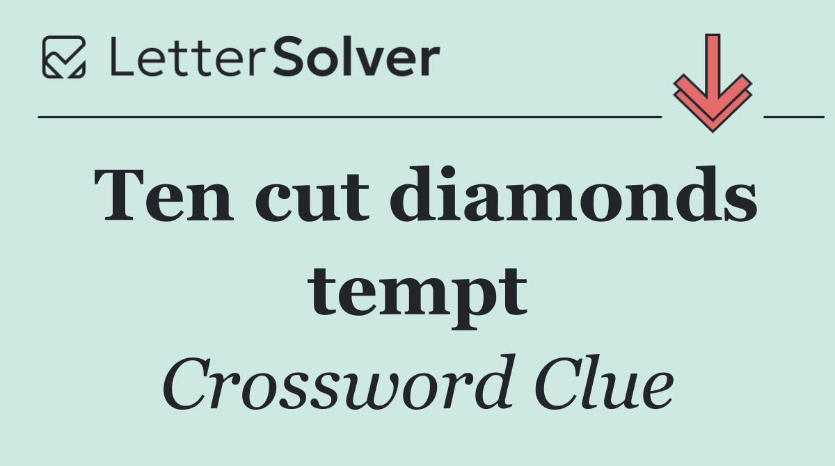 Ten cut diamonds tempt