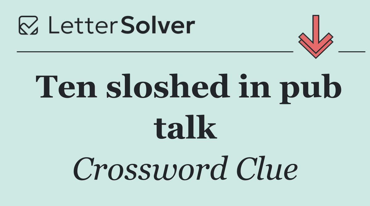 Ten sloshed in pub talk