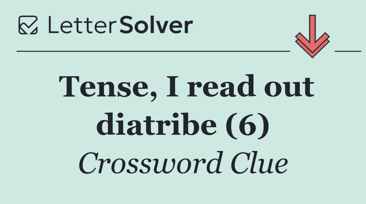Tense, I read out diatribe (6)