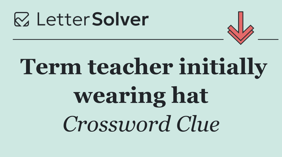 Term teacher initially wearing hat