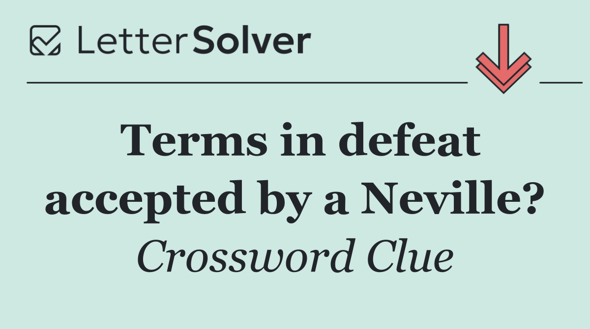 Terms in defeat accepted by a Neville?