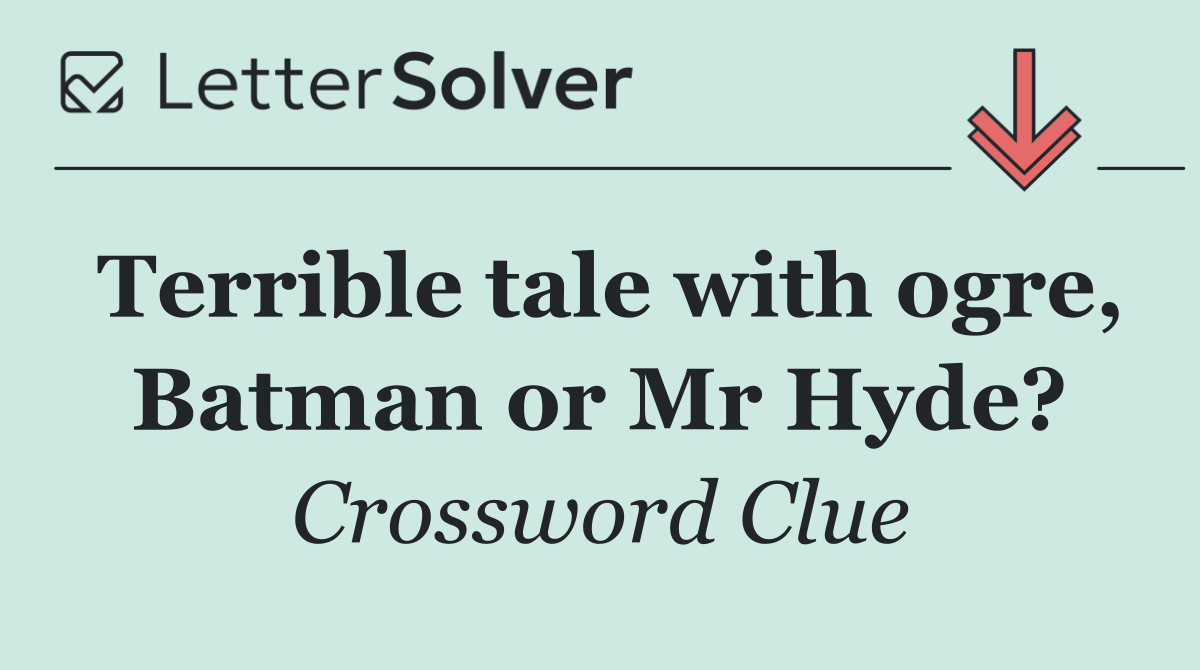 Terrible tale with ogre, Batman or Mr Hyde?