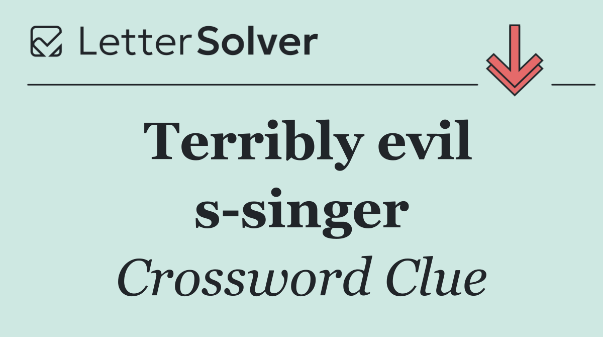 Terribly evil s singer