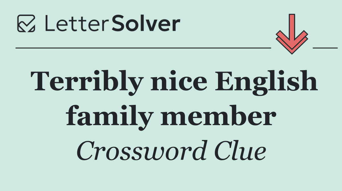 Terribly nice English family member