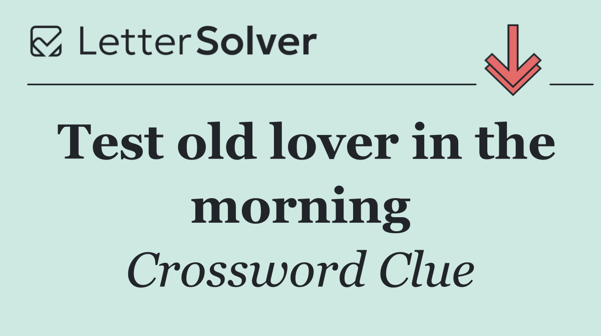 Test old lover in the morning