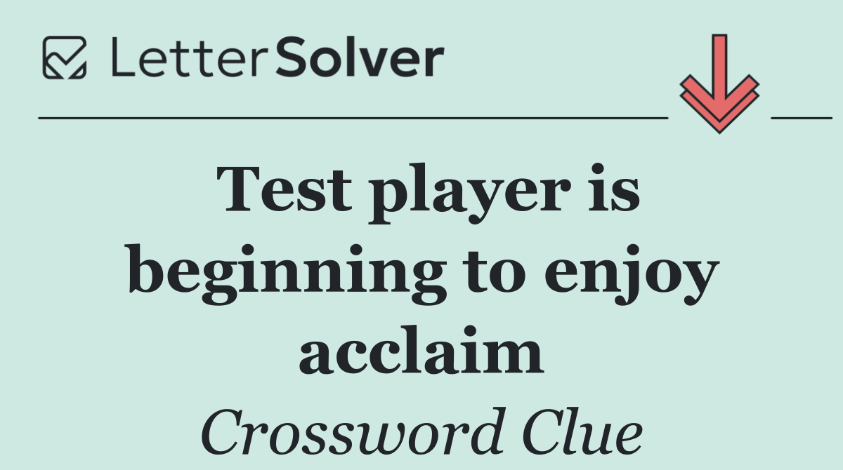 Test player is beginning to enjoy acclaim
