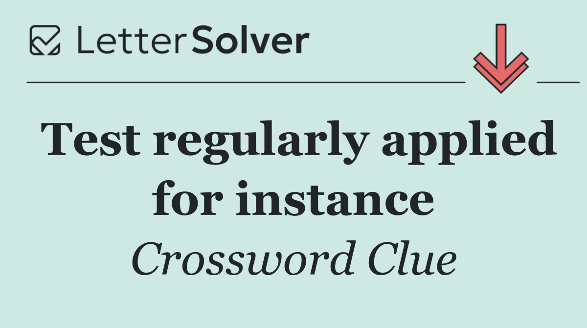 Test regularly applied for instance