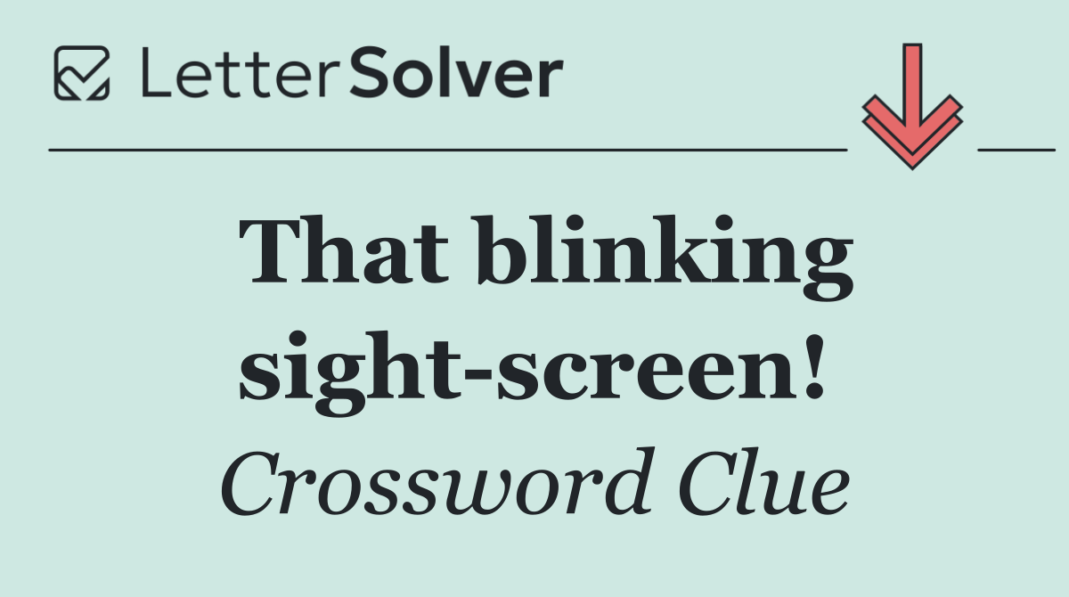 That blinking sight screen!