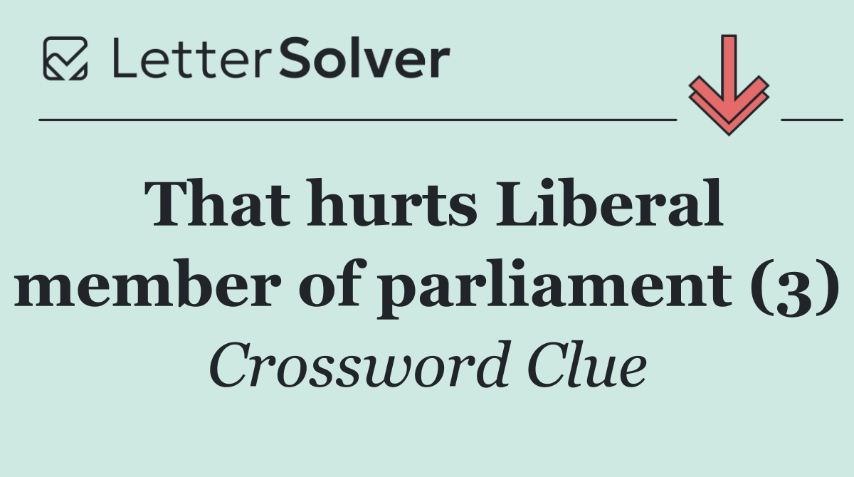That hurts Liberal member of parliament (3)