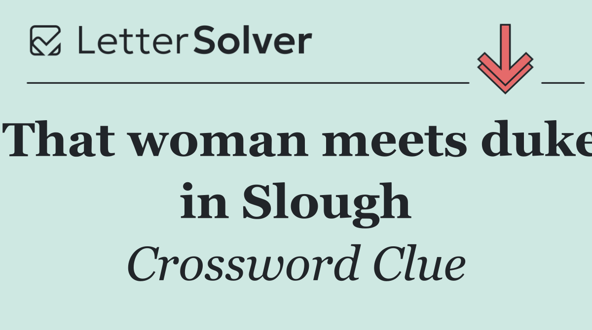 That woman meets duke in Slough