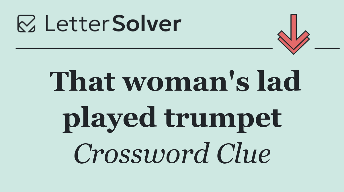 That woman's lad played trumpet