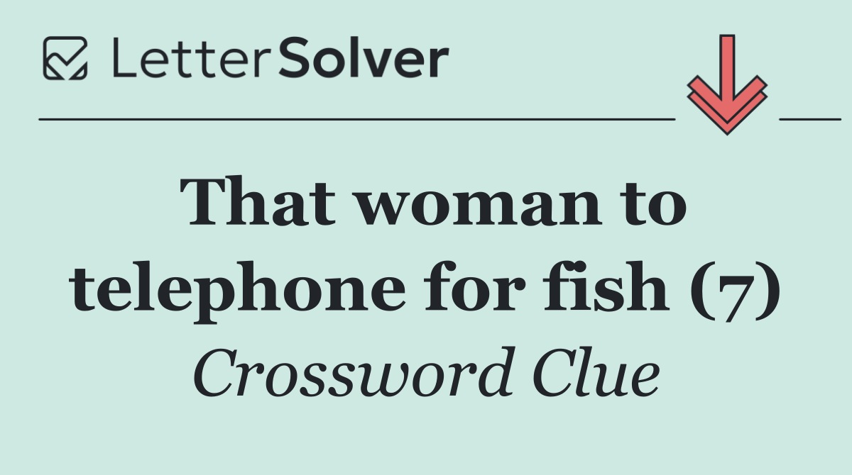 That woman to telephone for fish (7)