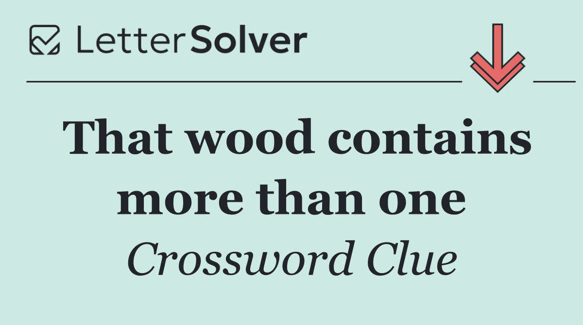 That wood contains more than one