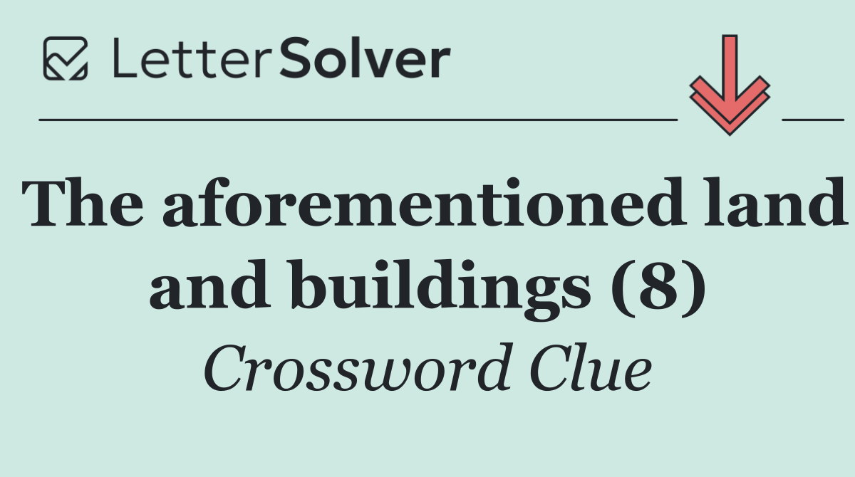 The aforementioned land and buildings (8)