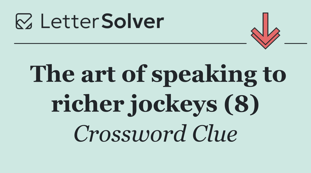 The art of speaking to richer jockeys (8)