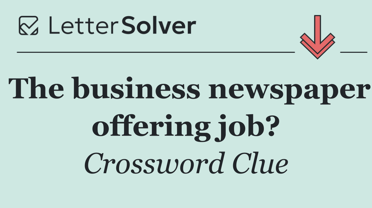 The business newspaper offering job?