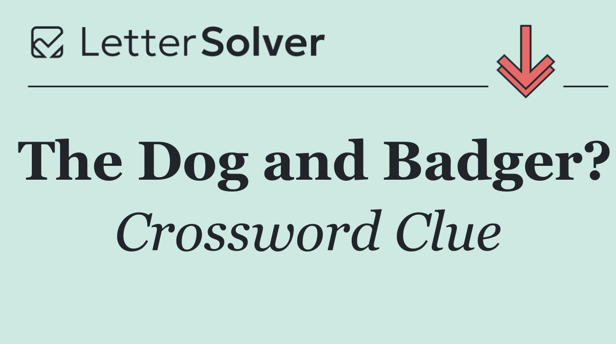 The Dog and Badger?