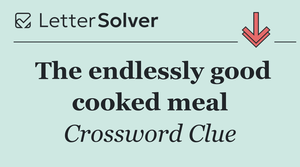 The endlessly good cooked meal