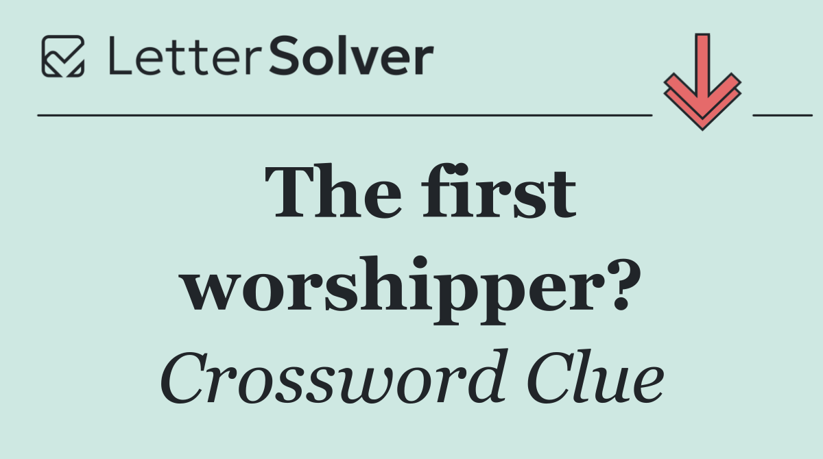The first worshipper?