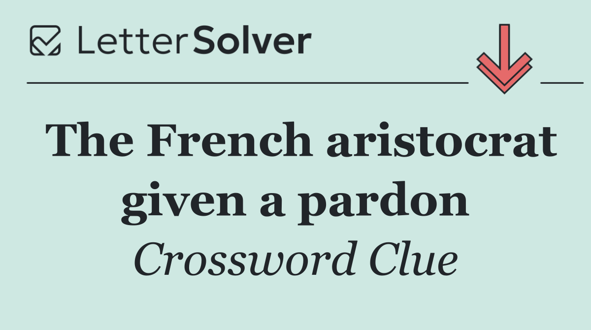 The French aristocrat given a pardon